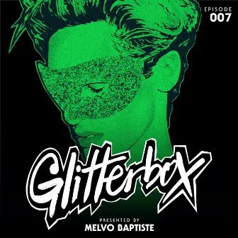 Glitterbox Radio Episode 007 (presented by Melvo Baptiste) [DJ Mix] by Glitterbox Radio