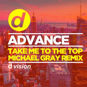 Take Me to the Top (Michael Gray Remix) by Advance