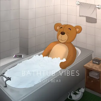 Bathtub Vibes by LoFi Bear