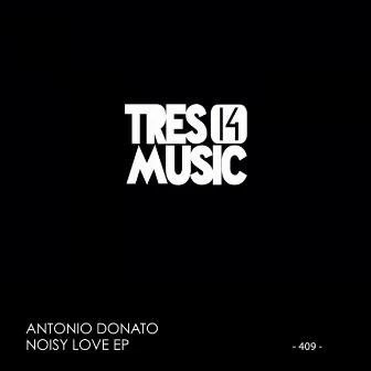 NOISY LOVE EP by Antonio Donato