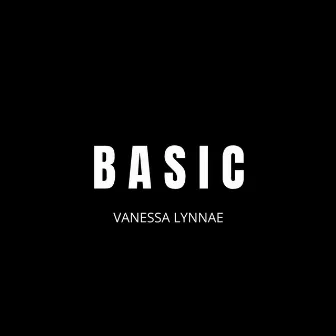 Basic by Vanessa Lynnae