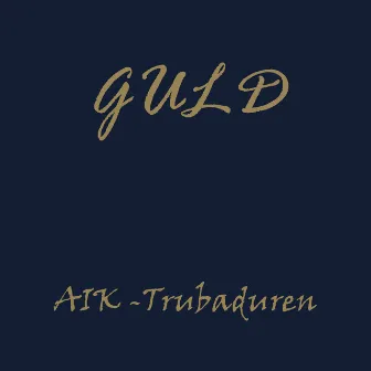 Guld by AIK Trubaduren