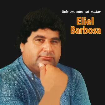 Tudo em Mim Vai Mudar by Eliel Barbosa