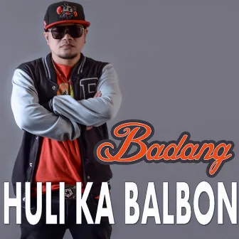 Huli Ka Balbon by Badang