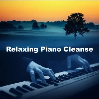 Relaxing Piano Cleanse by Relaxing Piano Music Classic