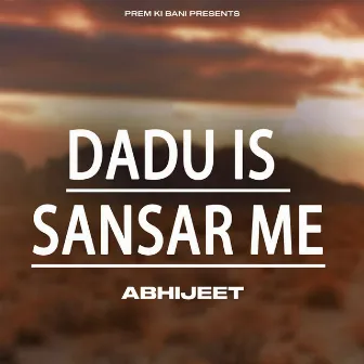 Dadu Is Sansar Me by Abhijeet