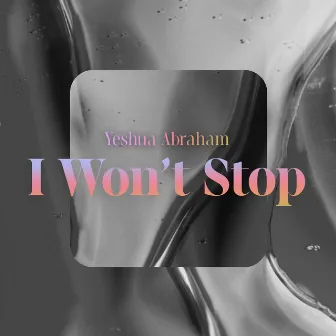 I Won't Stop by Yeshua Abraham