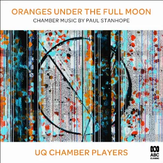 Oranges Under the Full Moon: Chamber Music by Paul Stanhope by Jane Sheldon