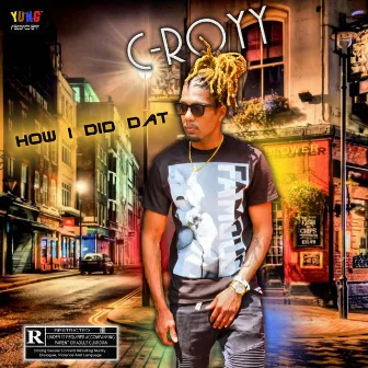 How I Did Dat by C-Royy