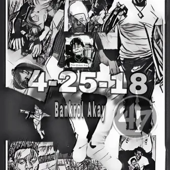 4-25-18 by Bankrol Akay