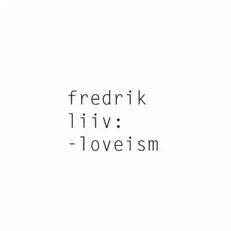 Loveism by Fredrik Liiv