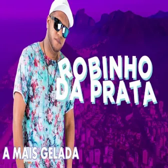 A Mais Gelada by Robinho Da Prata