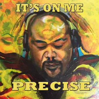 It's On Me by Precise