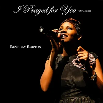 I Prayed for You (Unplugged) by Beverly Burton