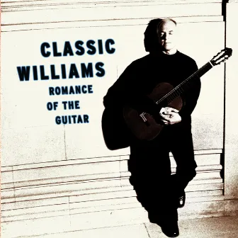 Classic Williams -- Romance of the Guitar by John C. Williams