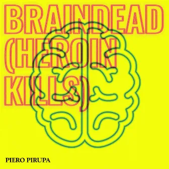 Braindead (Heroin Kills) by Piero Pirupa