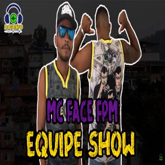 Equipe Show by Mc Face FPM