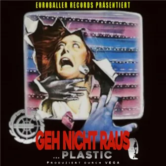 Geh nicht raus by Plastic