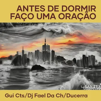 Antes de Dormir Faço uma Oração by GUI CTS