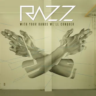 With Your Hands We'll Conquer by Razz