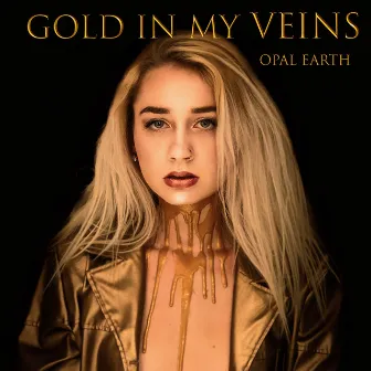 Gold In My Veins by Opal Earth