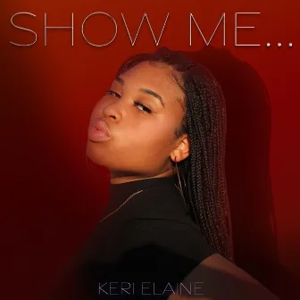 Show Me by Keri Elaine