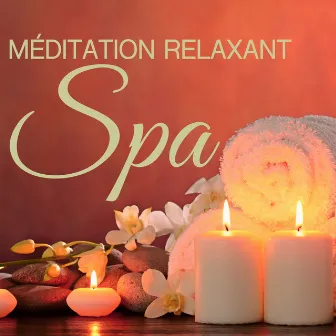 Méditation Relaxant Spa - Musique d'Ambiance pour Zen, Yoga, Massage et Spa, Thérapie de Relaxation pour Combattre le Stress et l'Anxiété by Unknown Artist