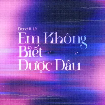 em không biết được đâu by Dand