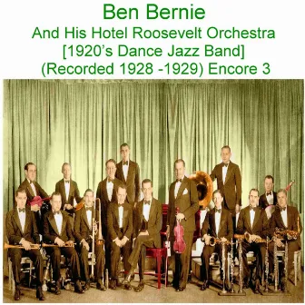 Ben Bernie and His Hotel Roosevelt Orchestra (1920’s Dance Jazz Band) [Recorded 1928 - 1929] [Encore 3] by Ben Bernie and His Hotel Roosevelt Orchestra