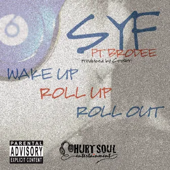 Wake Up Roll Up Roll Out by SYF