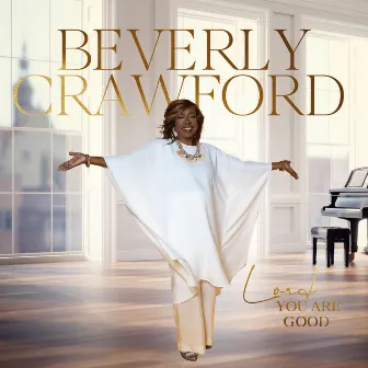 Lord You Are Good by Beverly Crawford