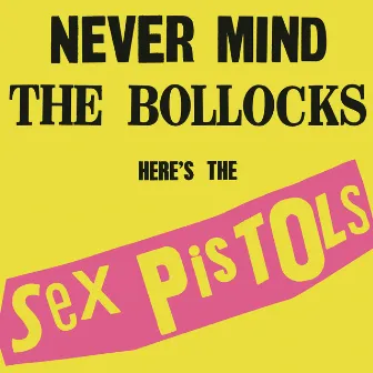 Never Mind The Bollocks, Here's The Sex Pistols (40th Anniversary Deluxe Edition) by Sex Pistols