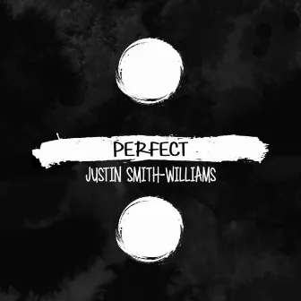 Perfect by Justin Smith-Williams