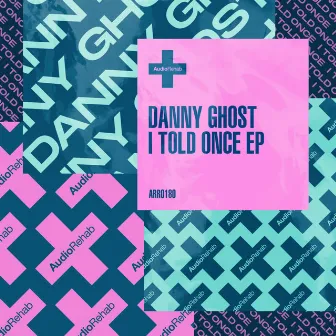 Told You Once Ep by Danny Ghost