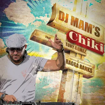 Chiki (feat. Tony Gomez & Ragga Ranks) - Single by Dj Mam's