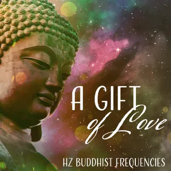 A Gift of Love: Hz Buddhist Frequencies, Tibetan Healing, Singing Bowls, Spiritual Meditation Music by Buddha Meditation Mind