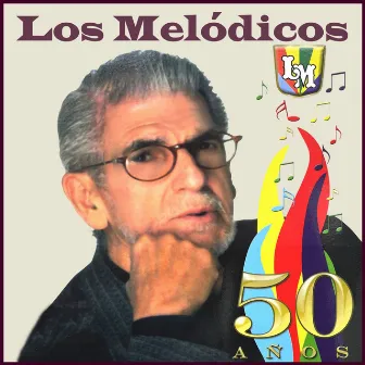 Los Mélodicos: 50 Años (Edición Aniversario) by Los Melódicos