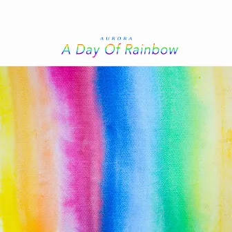 A Day Of Rainbow by AURORA