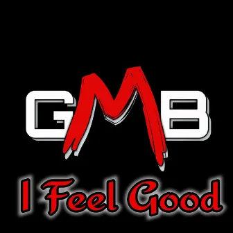 I Feel Good by GMB (Georgia Made Businessmen)