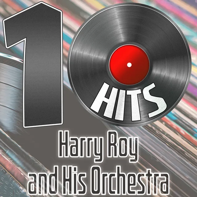 10 Hits of Harry Roy and His Orchestra