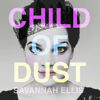 Child of Dust by Savannah Ellis