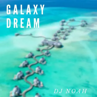 Galaxy Dream by DJ Noah