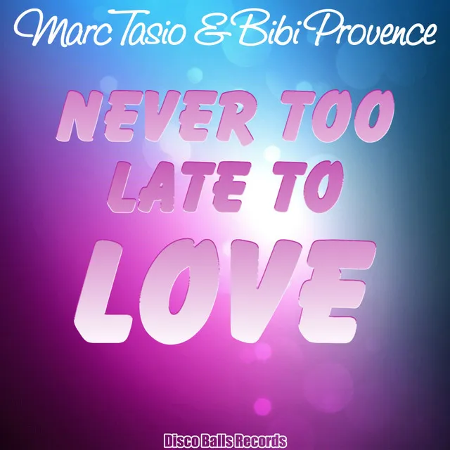 Never Too Late To Love