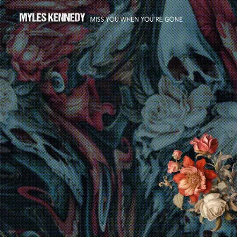 Miss You When You're Gone by Myles Kennedy