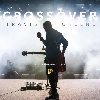 Crossover: Live From Music City by Travis Greene