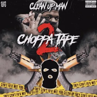 Choppa Tape 2 by Clean Up Man