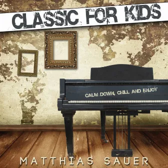 Classic for kids (Calm down, chill and enjoy) by Matthias Sauer