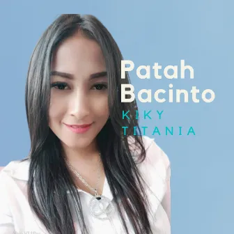 Patah Bacinto by Kiky Titania