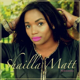 Ndawela by Shailla Matt