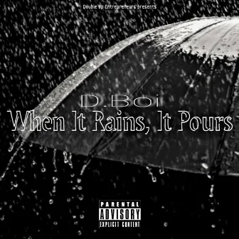 When It Rains, It Pours by D.Boi